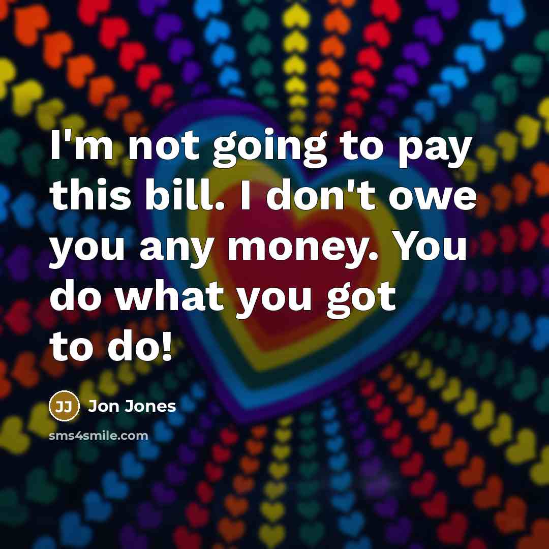 “I'm not going to pay this bill. I don't owe…” quote by Jon Jones