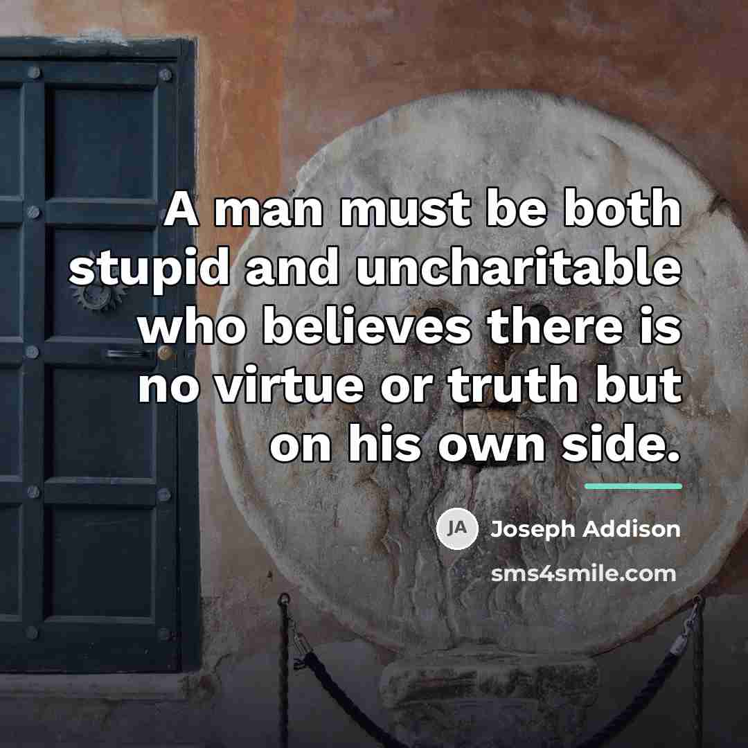 “A man must be both stupid and uncharitable who believes…” quote by Joseph Addison