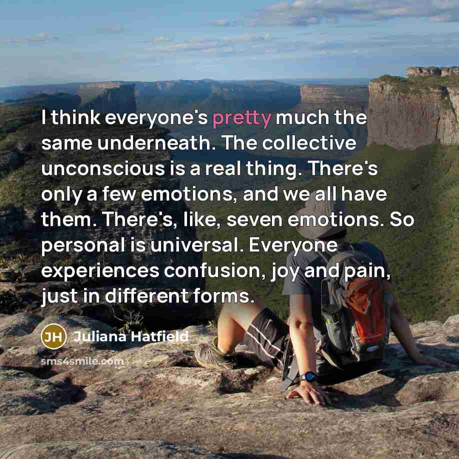 “I think everyone's pretty much the same underneath. The collective…” quote by Juliana Hatfield
