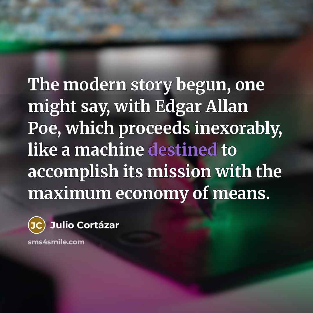 “The modern story begun, one might say, with Edgar Allan…” quote by Julio Cortazar
