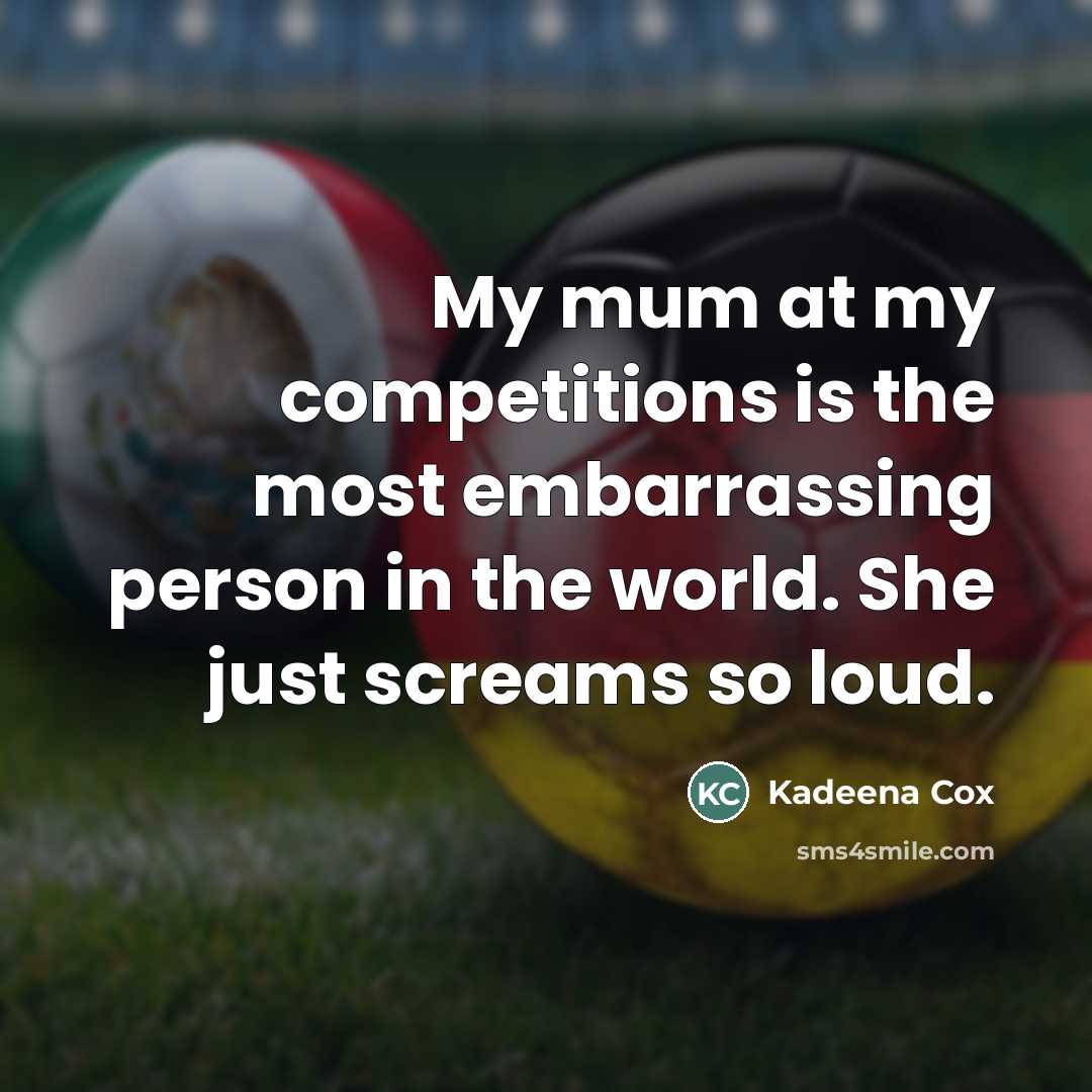 “My mum at my competitions is the most embarrassing person…” quote by Kadeena Cox