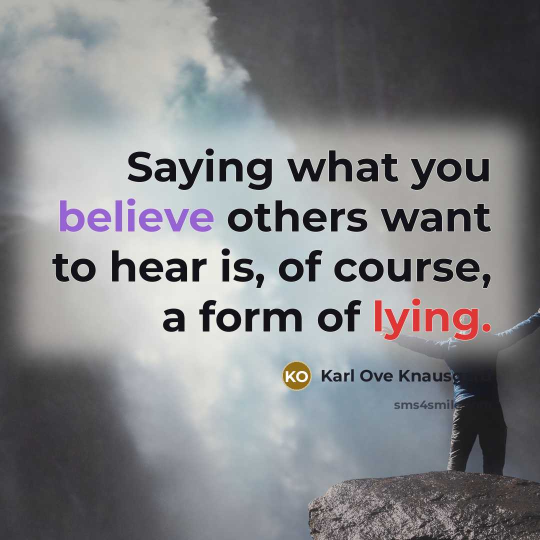 “Saying what you believe others want to hear is, of…” quote by Karl Ove Knausgard