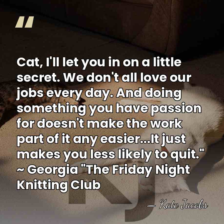 Cat, I'll let you in on a little secret. We don't all&hellip; - Kate Jacobs