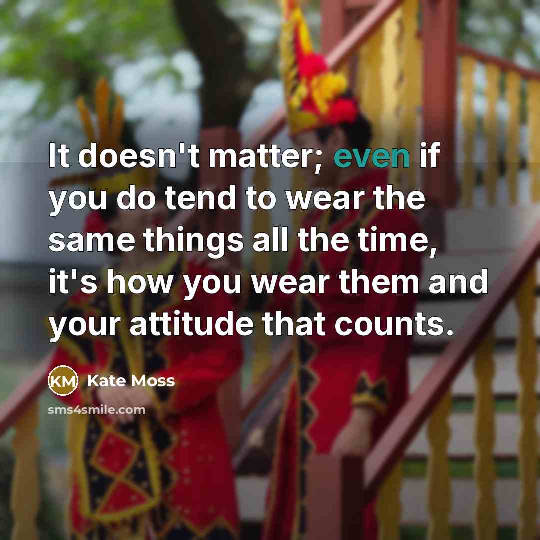 “It doesn't matter; even if you do tend to wear…” quote by Kate Moss