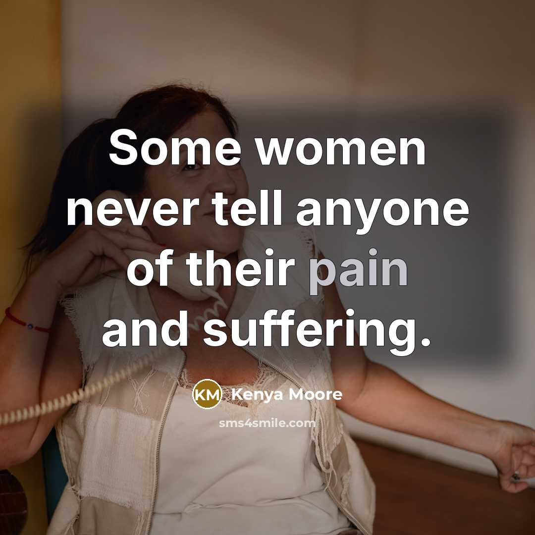 “Some women never tell anyone of their pain and suffering.…” quote by Kenya Moore