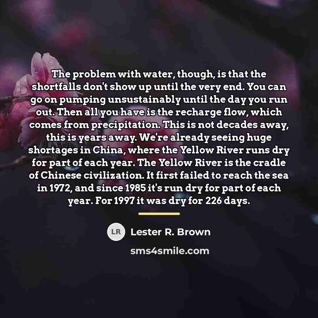 “The problem with water, though, is that the shortfalls don't…” quote by Lester R. Brown