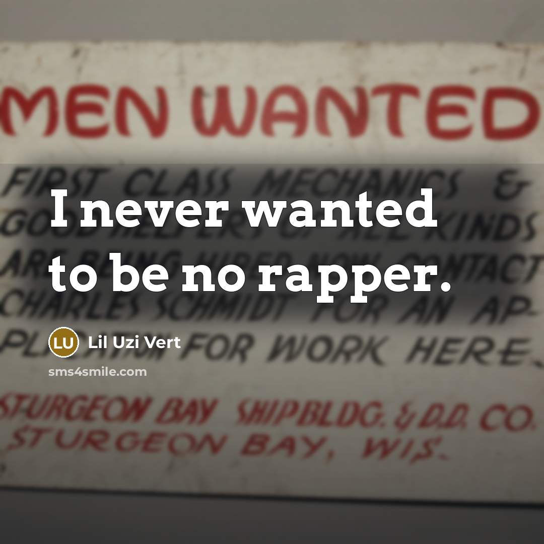 “I never wanted to be no rapper.…” quote by Lil Uzi Vert