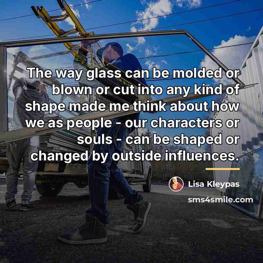 “The way glass can be molded or blown or cut…” quote by Lisa Kleypas