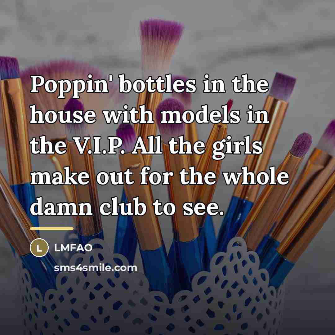 “Poppin' bottles in the house with models in the V.I.P.…” quote by Lmfao