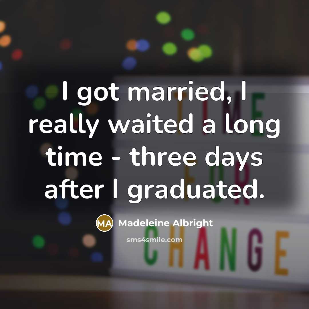 “I got married, I really waited a long time -…” quote by Madeleine Albright
