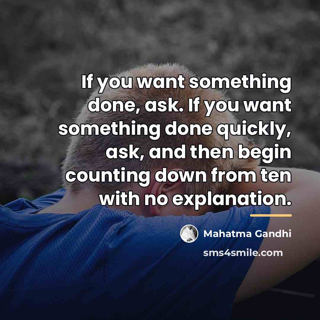 “If you want something done, ask. If you want something…” quote by Mahatma Gandhi