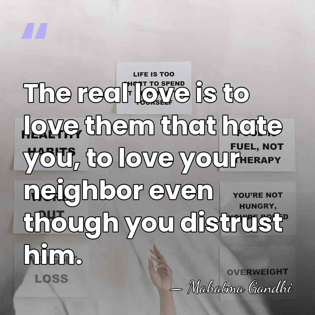 The real love is to love them that hate you, to love&hellip; - Mahatma Gandhi
