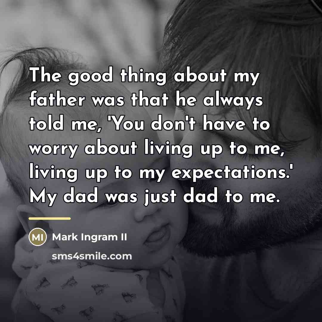 “The good thing about my father was that he always…” quote by Mark Ingram II