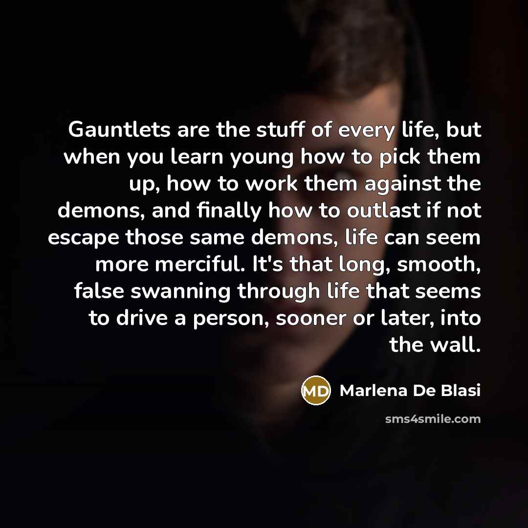 “Gauntlets are the stuff of every life, but when you…” quote by Marlena De Blasi