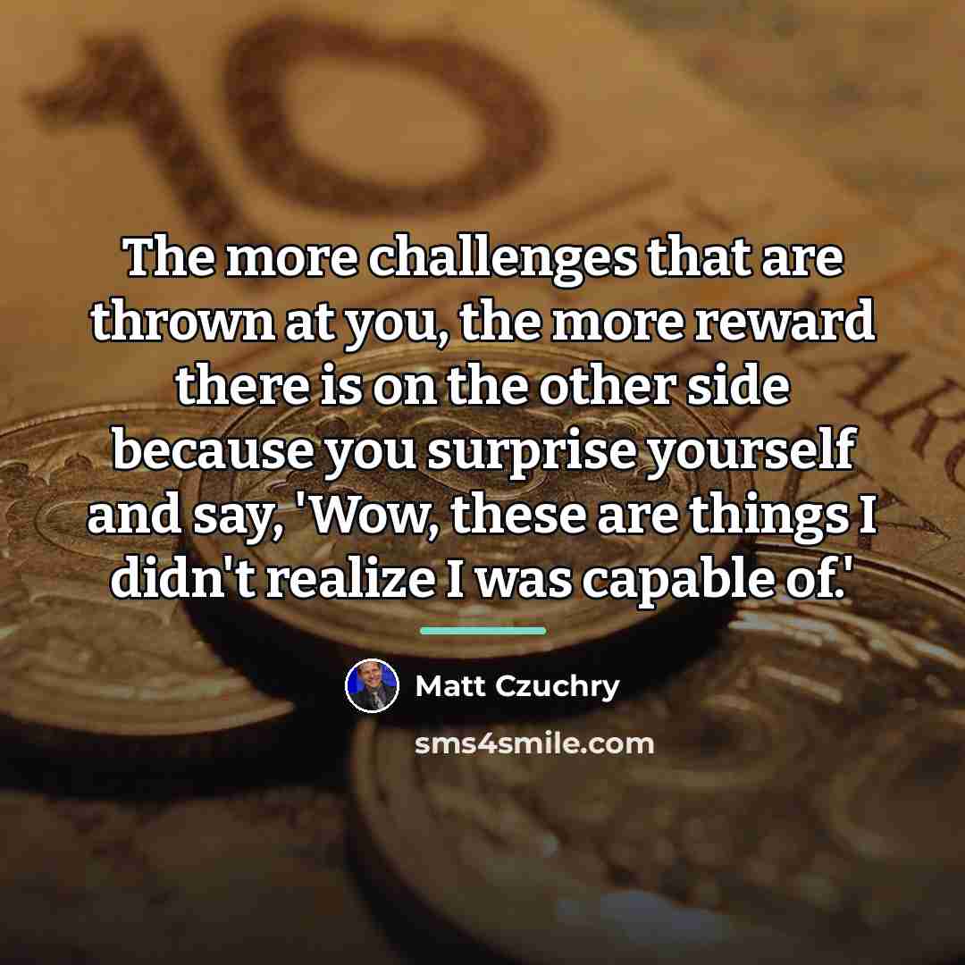 “The more challenges that are thrown at you, the more…” quote by Matt Czuchry
