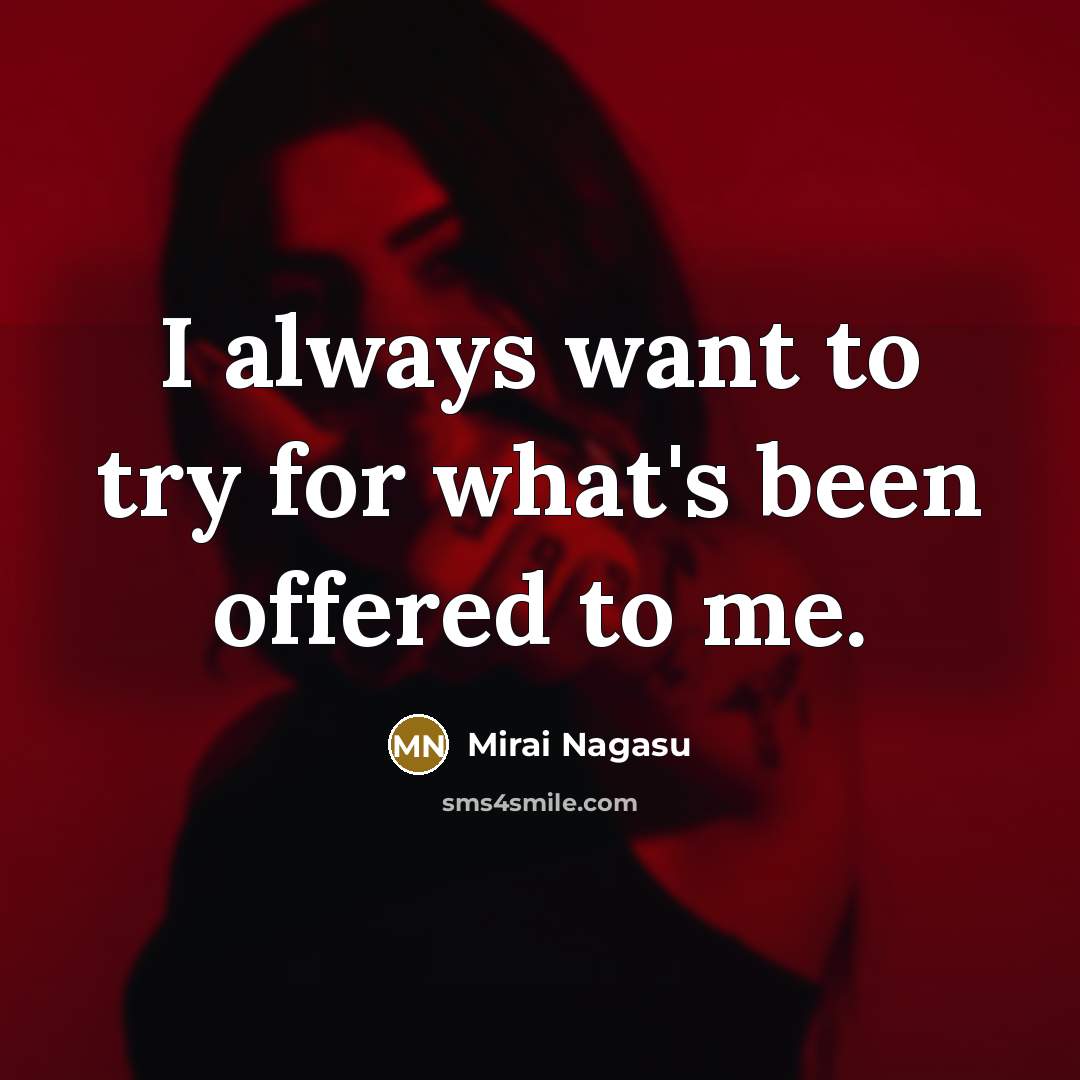 “I always want to try for what's been offered to…” quote by Mirai Nagasu