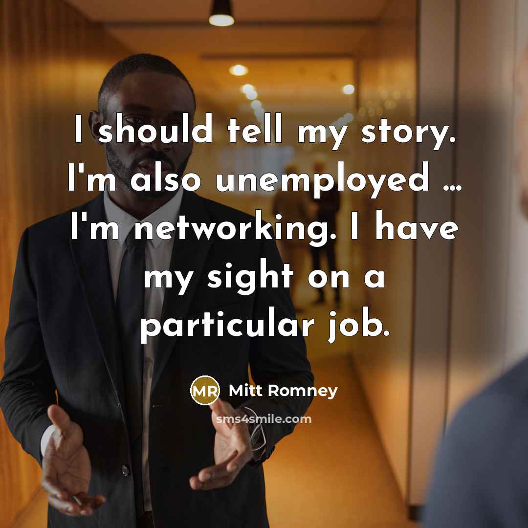 “I should tell my story. I'm also unemployed ... I'm…” quote by Mitt Romney