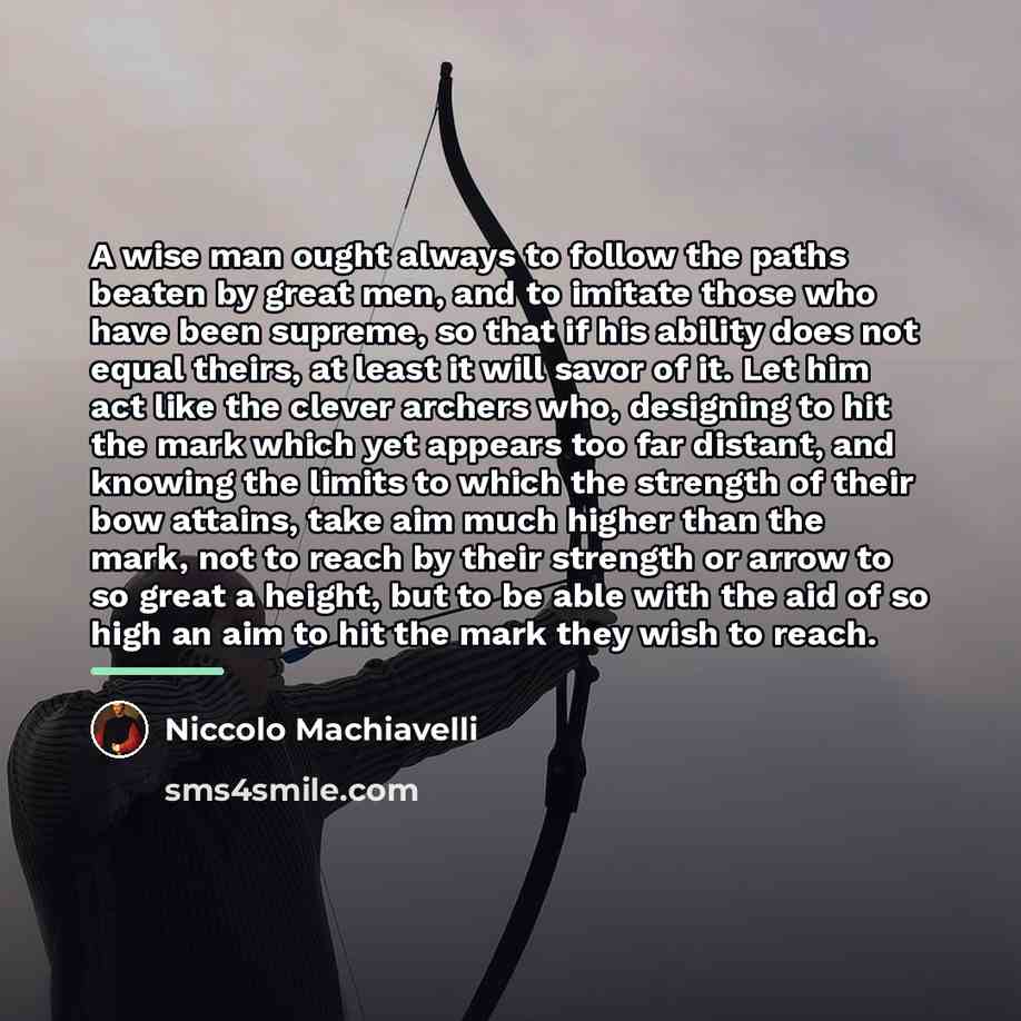 “A wise man ought always to follow the paths beaten…” quote by Niccolo Machiavelli