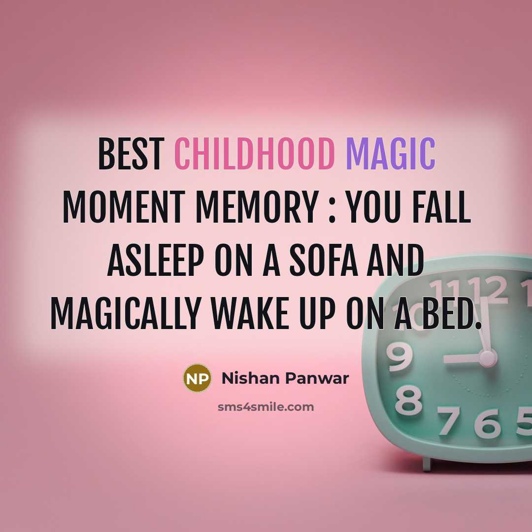 “Best childhood magic moment memory : you fall asleep on…” quote by Nishan Panwar