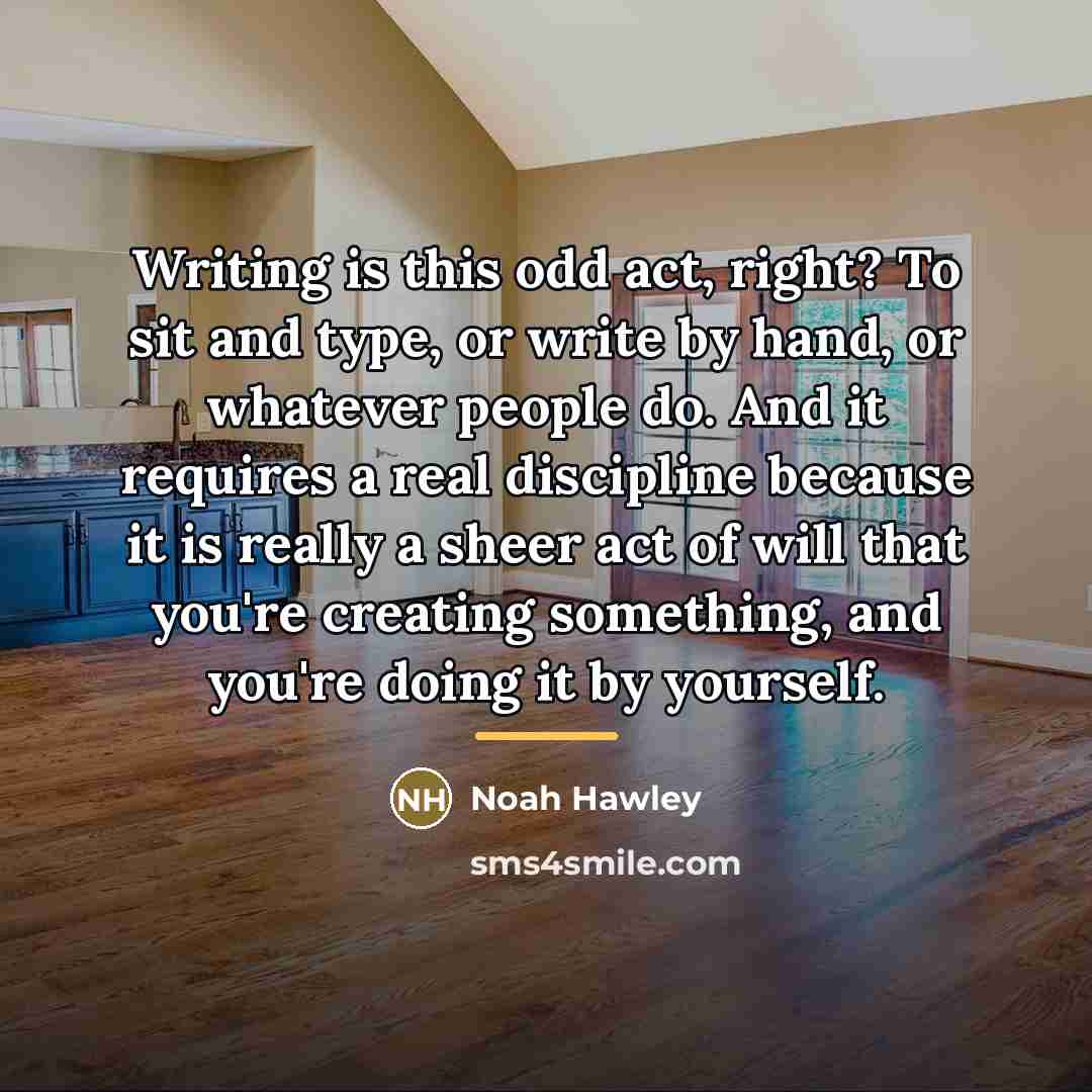 “Writing is this odd act, right? To sit and type,…” quote by Noah Hawley