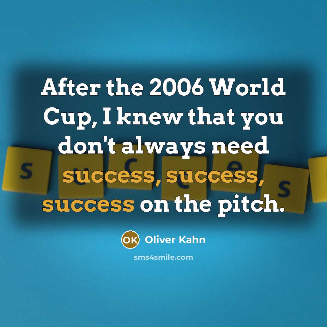 “After the 2006 World Cup, I knew that you don't…” quote by Oliver Kahn