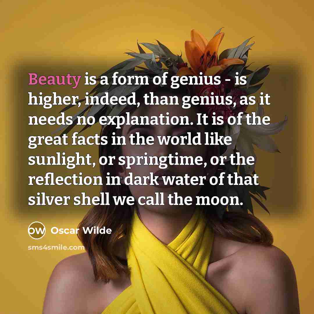 “Beauty is a form of genius - is higher, indeed,…” quote by Oscar Wilde