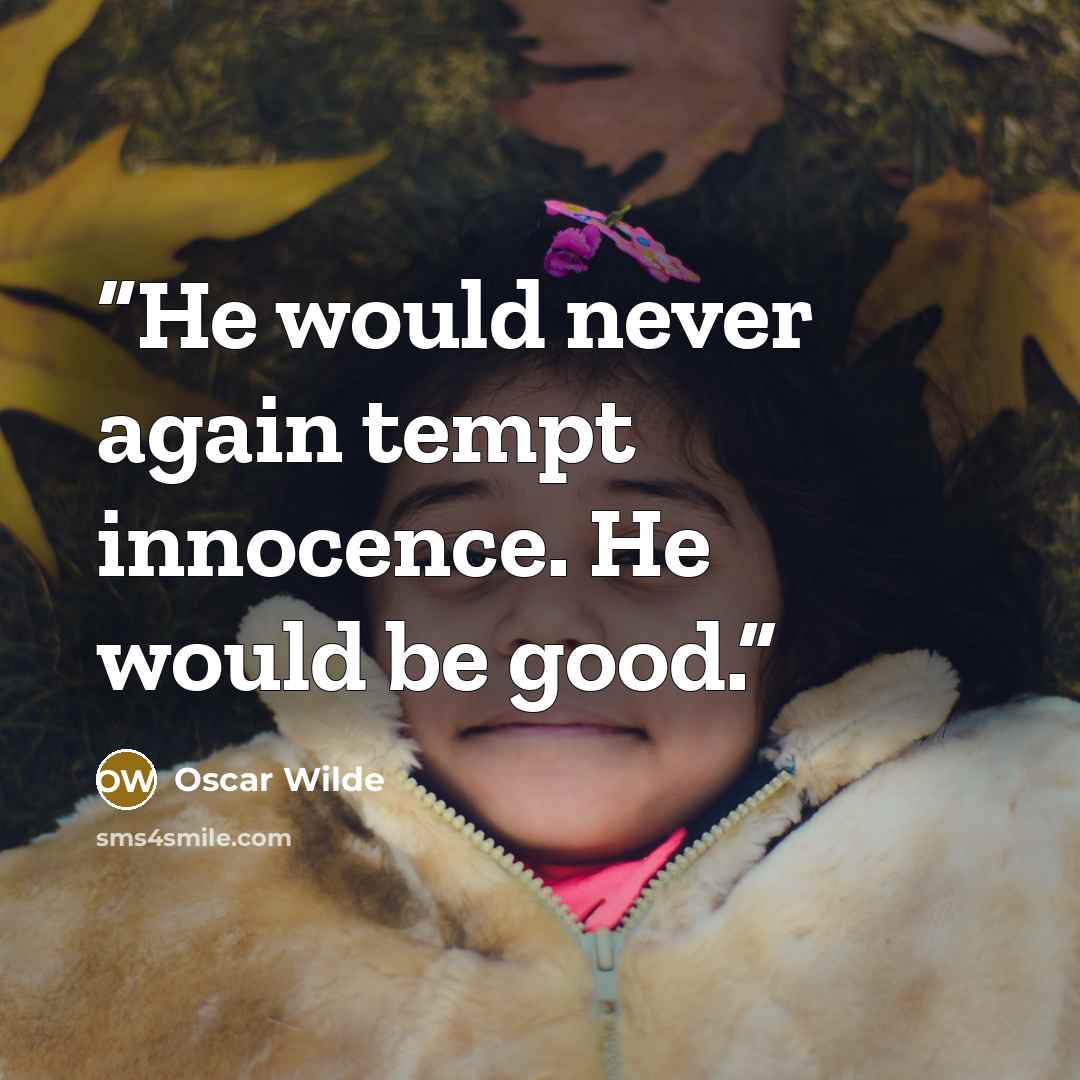 “He would never again tempt innocence. He would be good.” quote by Oscar Wilde