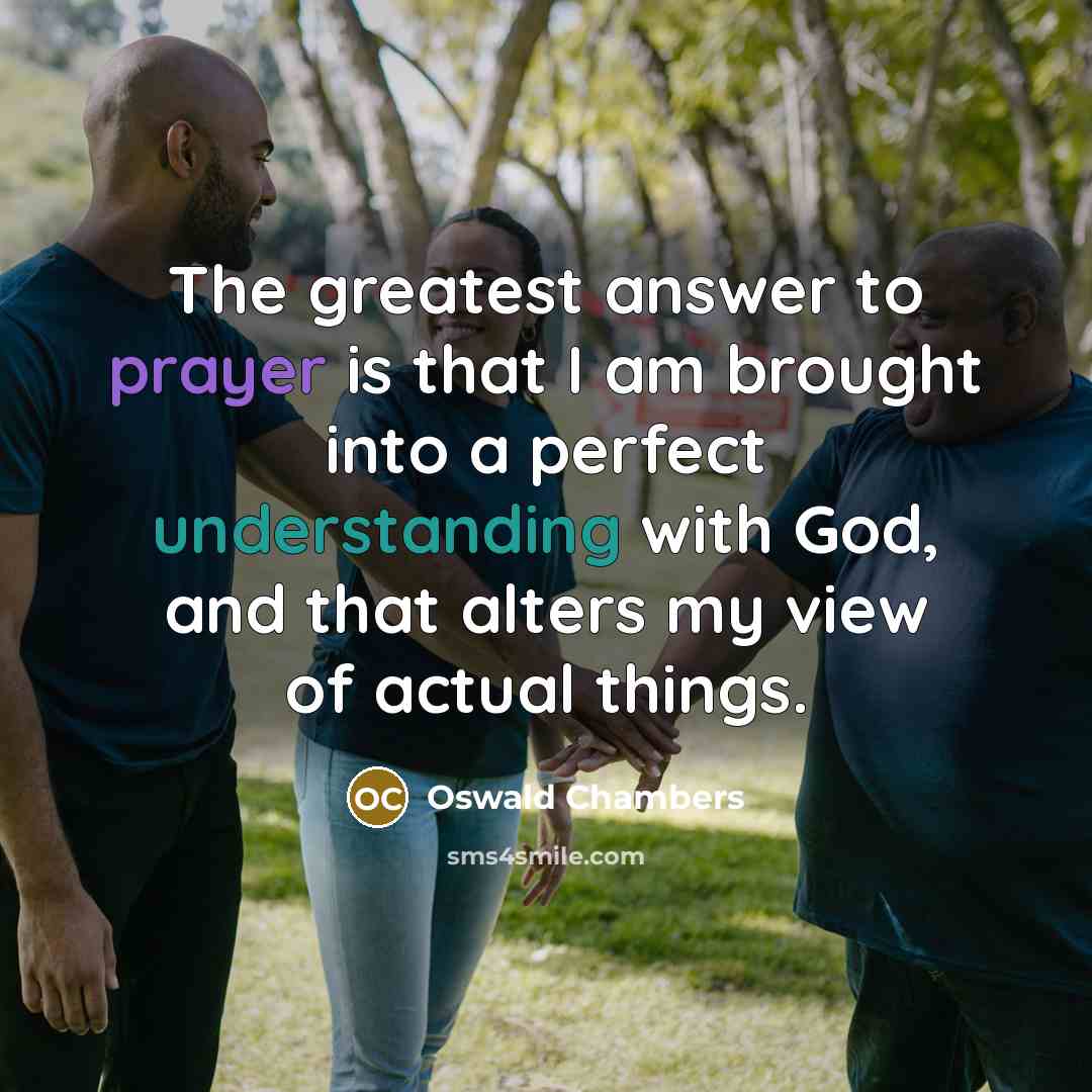 “The greatest answer to prayer is that I am brought…” quote by Oswald Chambers