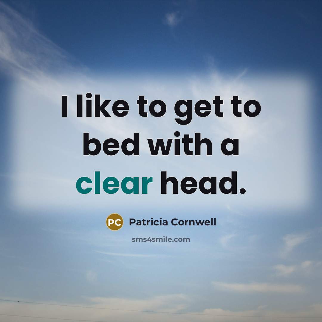 “I like to get to bed with a clear head.…” quote by Patricia Cornwell
