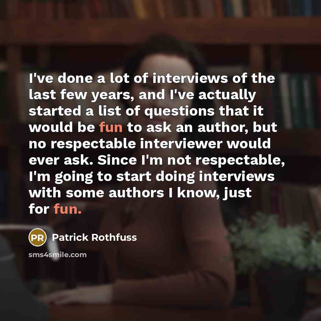“I've done a lot of interviews of the last few…” quote by Patrick Rothfuss