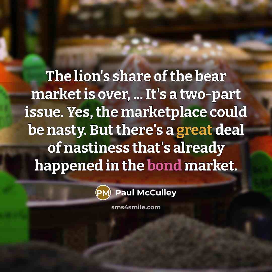 “The lion's share of the bear market is over, ...…” quote by Paul McCulley