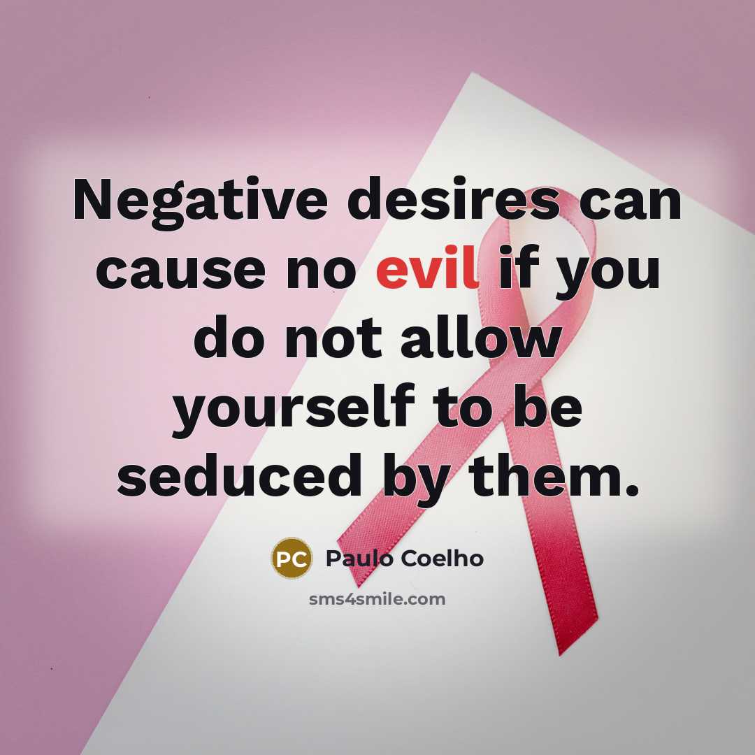 “Negative desires can cause no evil if you do not…” quote by Paulo Coelho