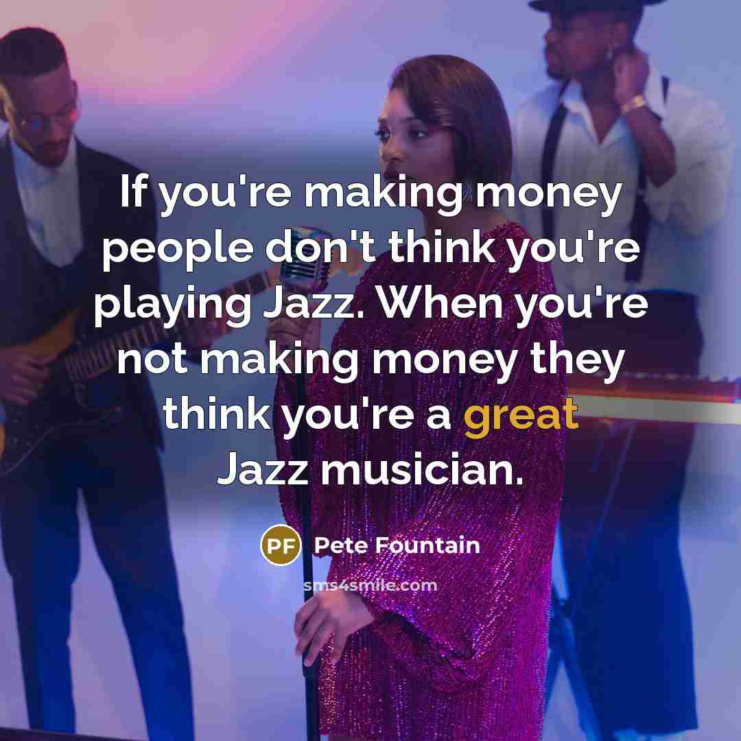 “If you're making money people don't think you're playing Jazz.…” quote by Pete Fountain