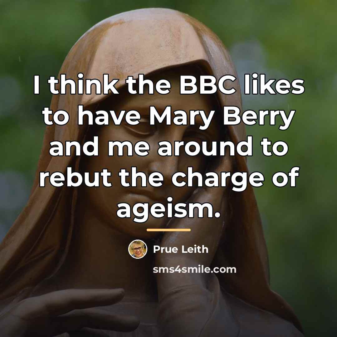 “I think the BBC likes to have Mary Berry and…” quote by Prue Leith