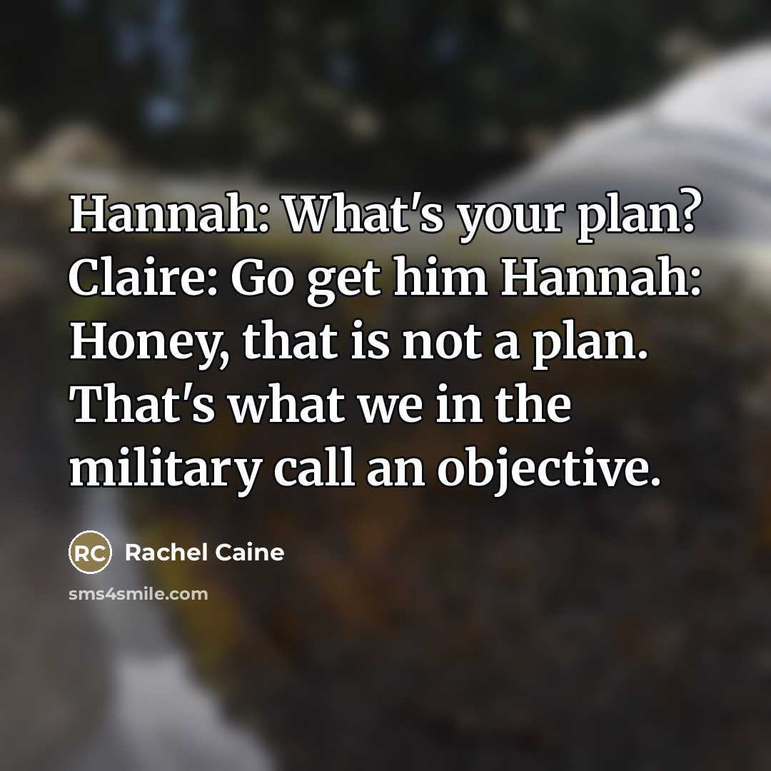 “Hannah: What's your plan? Claire: Go get him Hannah: Honey,…” quote by Rachel Caine
