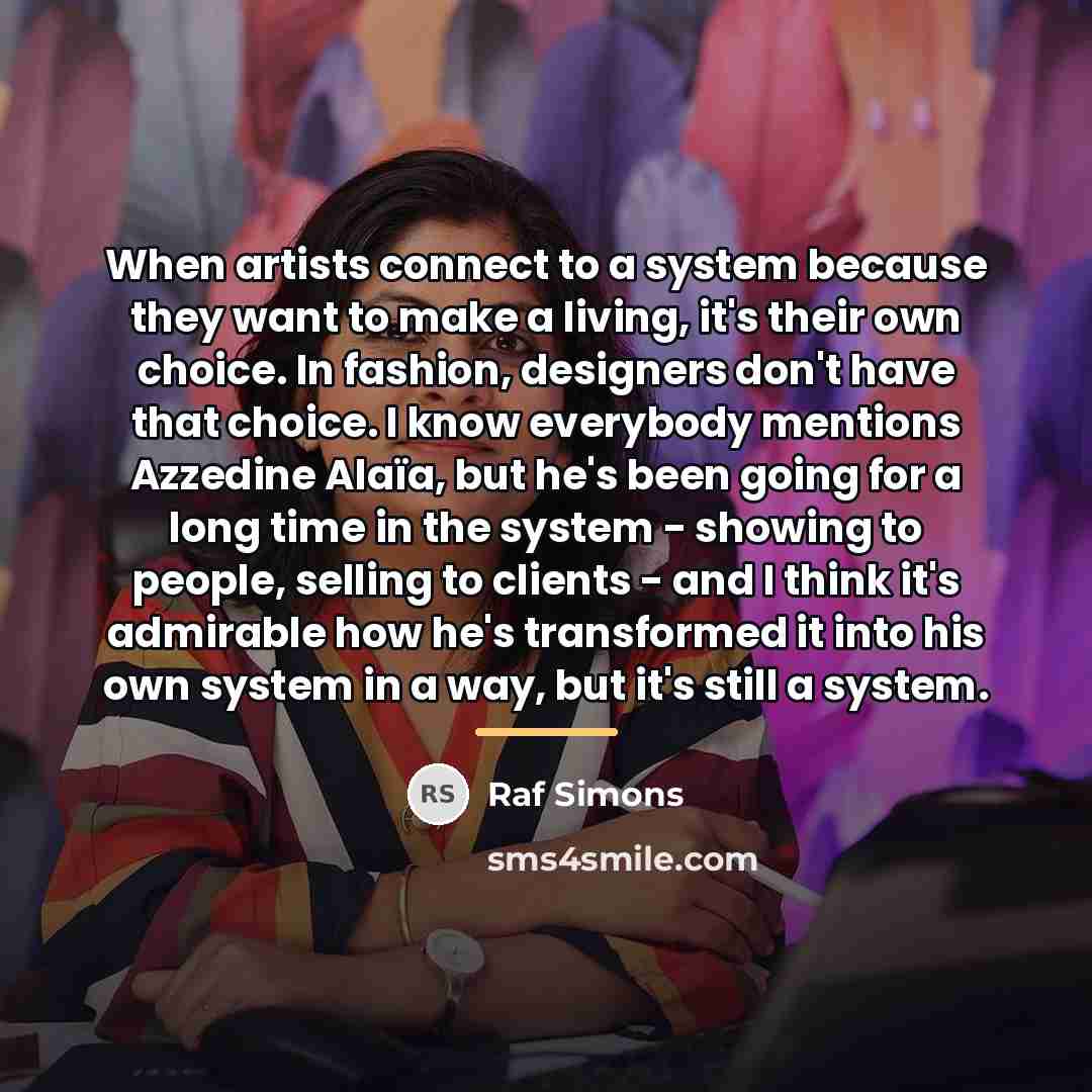 “When artists connect to a system because they want to…” quote by Raf Simons
