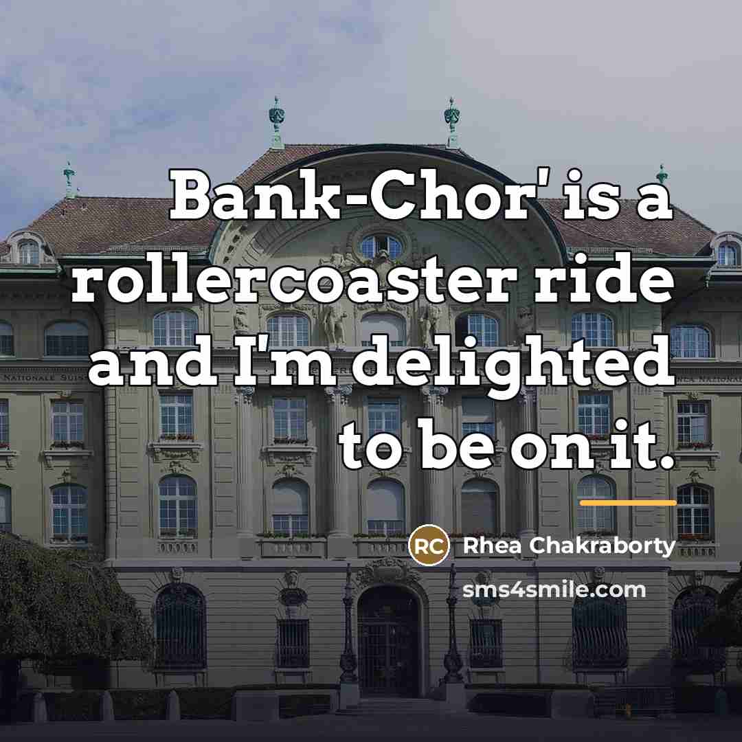 “Bank-Chor' is a rollercoaster ride and I'm delighted to be…” quote by Rhea Chakraborty