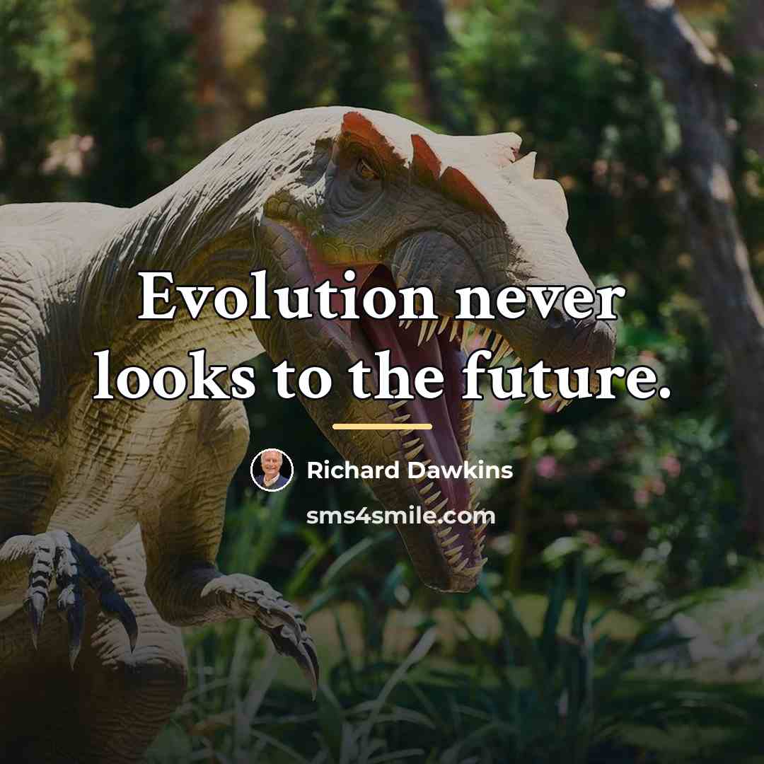 “Evolution never looks to the future.…” quote by Richard Dawkins