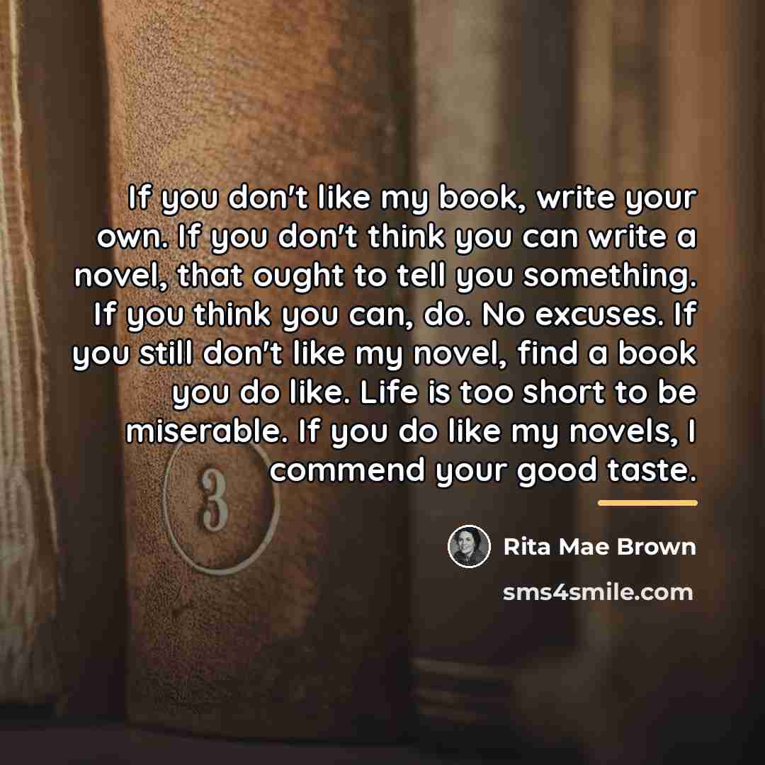 “If you don't like my book, write your own. If…” quote by Rita Mae Brown