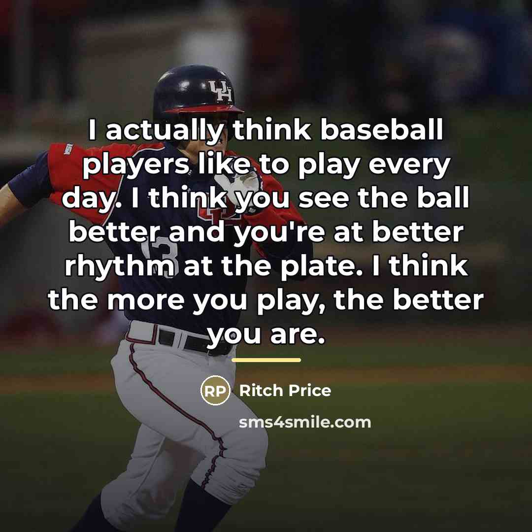 “I actually think baseball players like to play every day.…” quote by Ritch Price