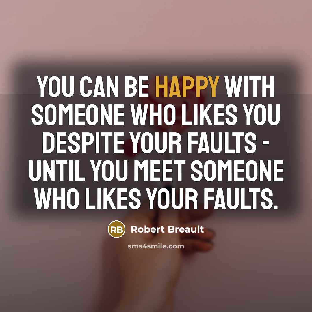 “You can be happy with someone who likes you despite…” quote by Robert Breault