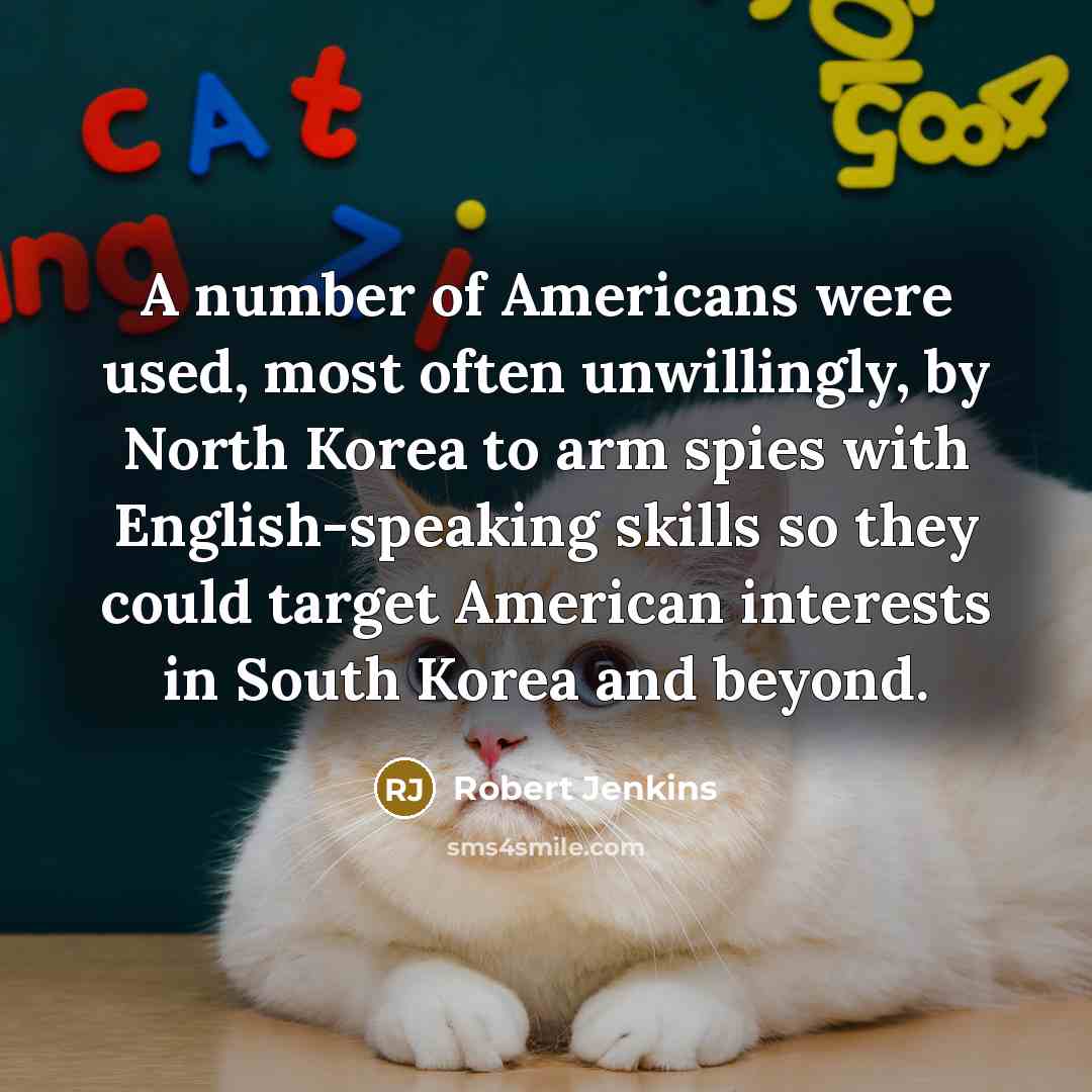 “A number of Americans were used, most often unwillingly, by…” quote by Robert Jenkins