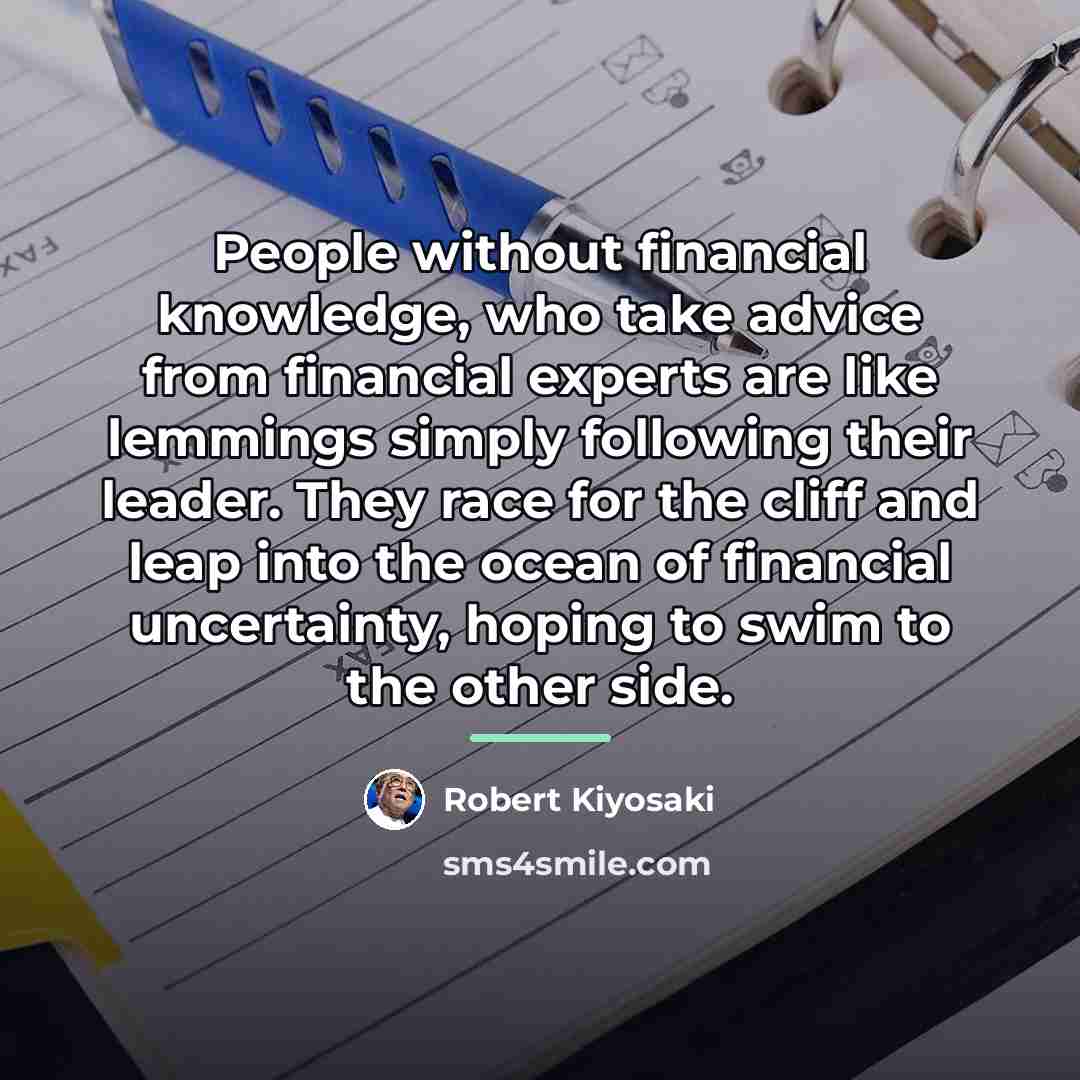 “People without financial knowledge, who take advice from financial experts…” quote by Robert Kiyosaki