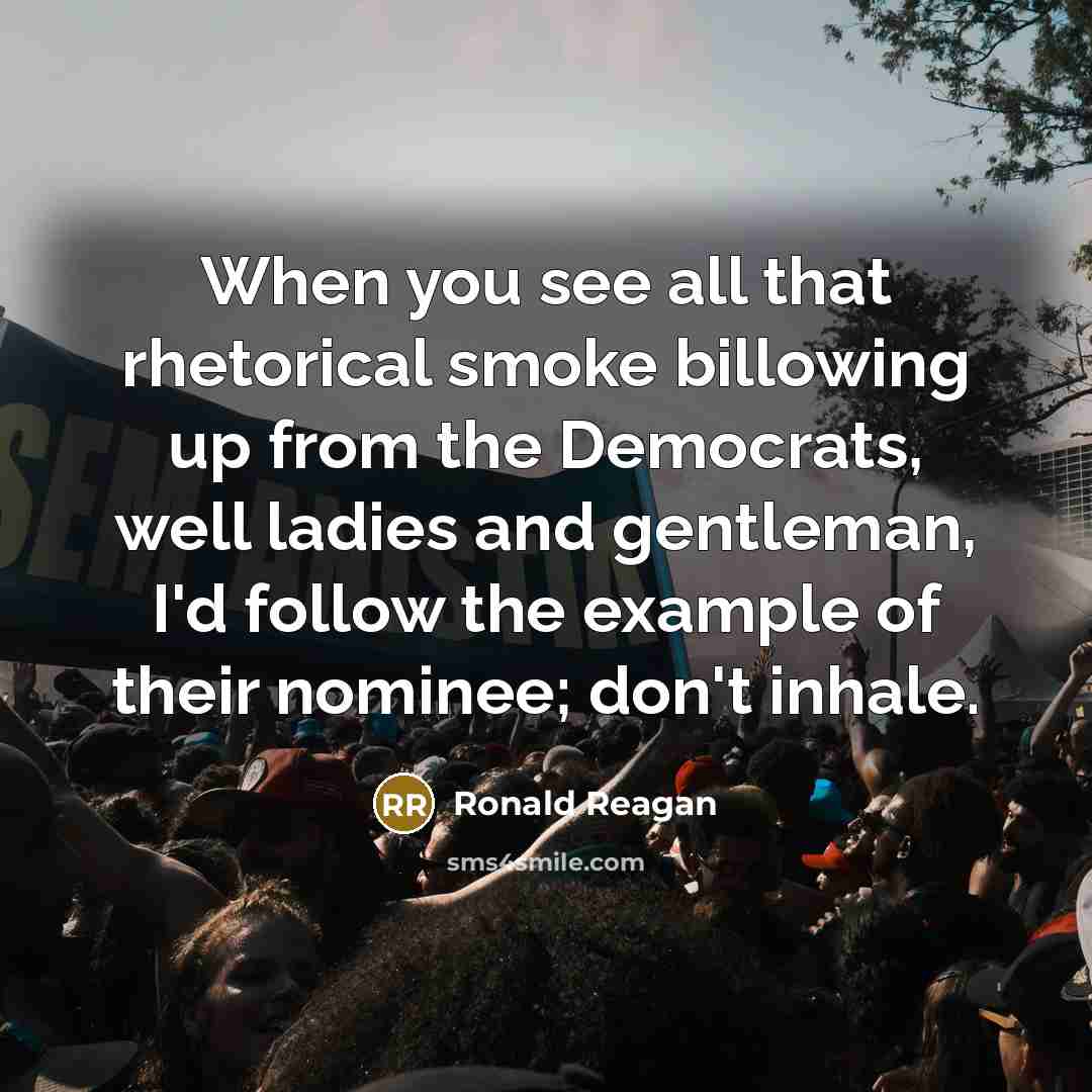 “When you see all that rhetorical smoke billowing up from…” quote by Ronald Reagan