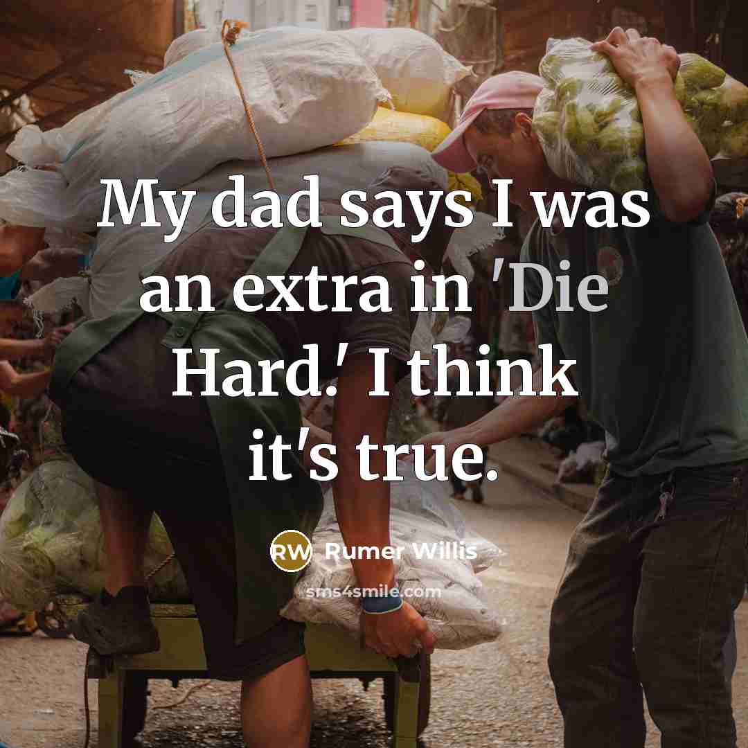 “My dad says I was an extra in 'Die Hard.'…” quote by Rumer Willis