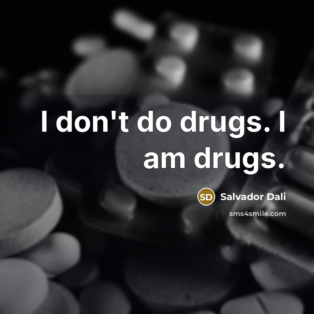“I don't do drugs. I am drugs.…” quote by Salvador Dali