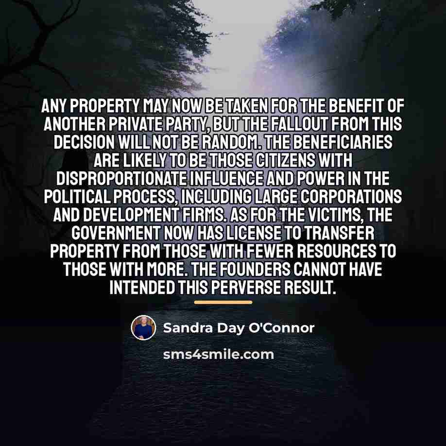 “Any property may now be taken for the benefit of…” quote by Sandra Day O'Connor