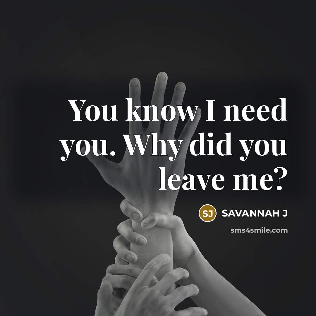 “You know I need you. Why did you leave me?…” quote by SAVANNAH J