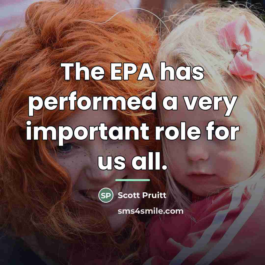 “The EPA has performed a very important role for us…” quote by Scott Pruitt