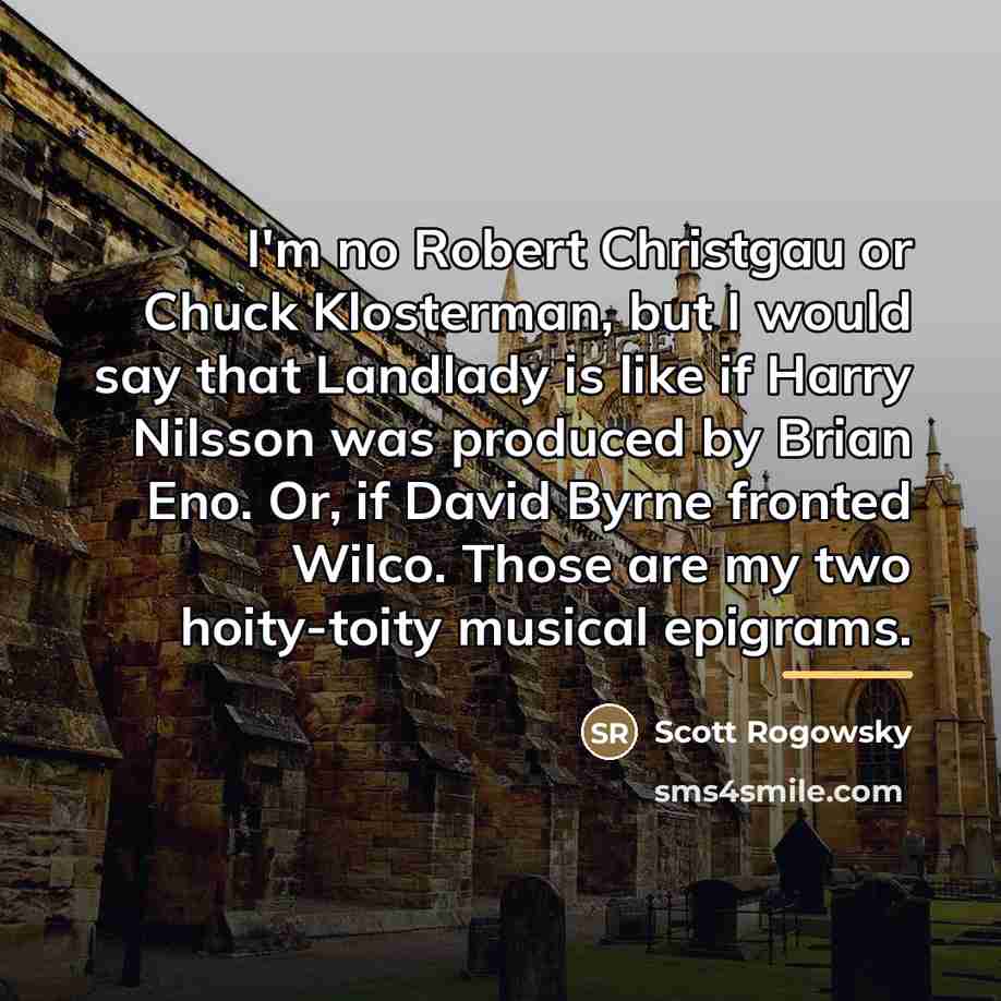 “I'm no Robert Christgau or Chuck Klosterman, but I would…” quote by Scott Rogowsky